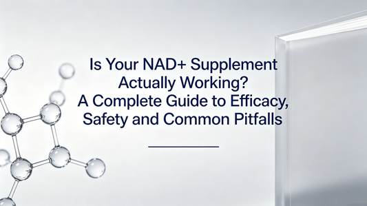 Is Your NAD+ Supplement Actually Working? A Complete Guide to Efficacy, Safety and Common Pitfalls